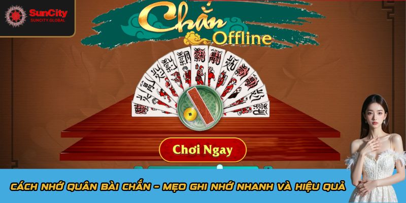 Cách Nhớ Quân Bài Chắn – Mẹo Ghi Nhớ Nhanh Và Hiệu Quả 7 Cách nhớ quân bài chắn