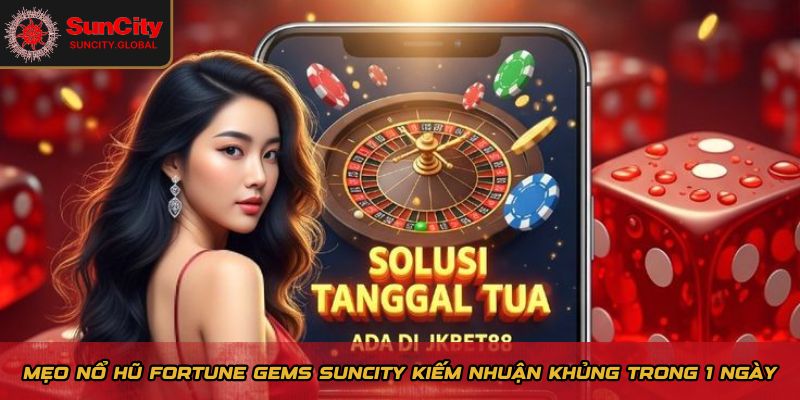 Nổ Hũ Fortune Gems - Mẹo Kiếm Nhuận Khủng Trong 1 Ngày 2 nổ hũ Fortune Gems